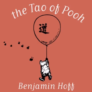 Tao of Pooh by Benjamin Hoff